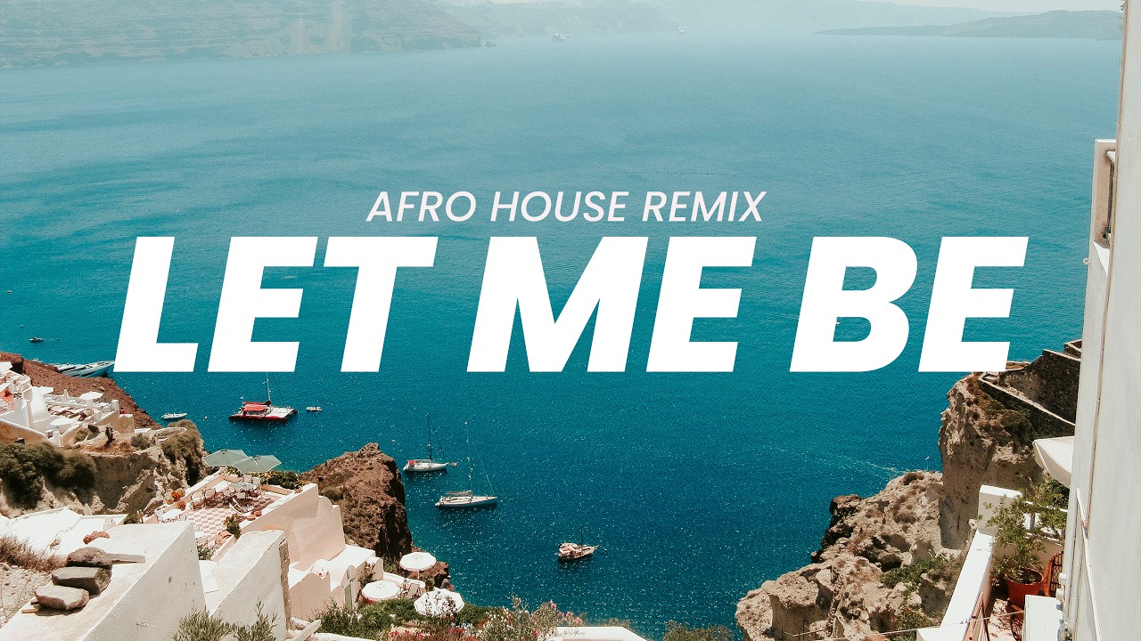 Let Me Be | Afro House Remix