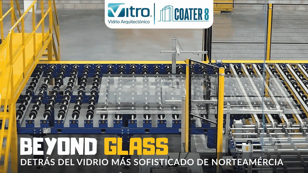 BEYOND GLASS | Así se fabrica el vidrio en el COATER 8 el más sofisticado de Norteamérica