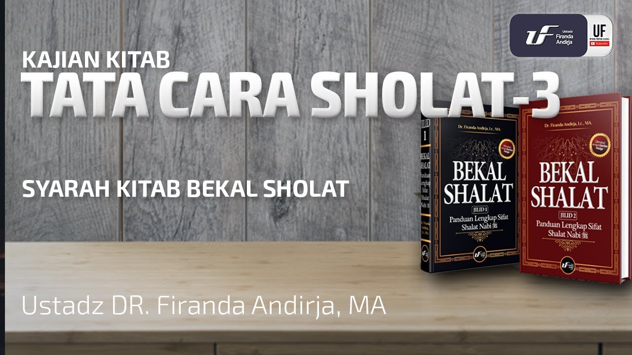Syarah Bekal Sholat : Dari Sujud Hingga Tasyahud - Ustadz Dr. Firanda Andirja Lc, M.A.