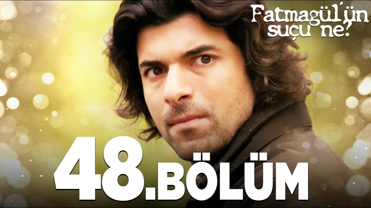Fatmagül'ün Suçu Ne? 48. Bölüm - FULL BÖLÜM
