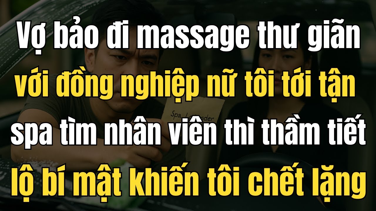 Vợ tôi bảo đi spa cùng đồng nghiệp, nhưng sự thật khiến tôi sụp đổ!