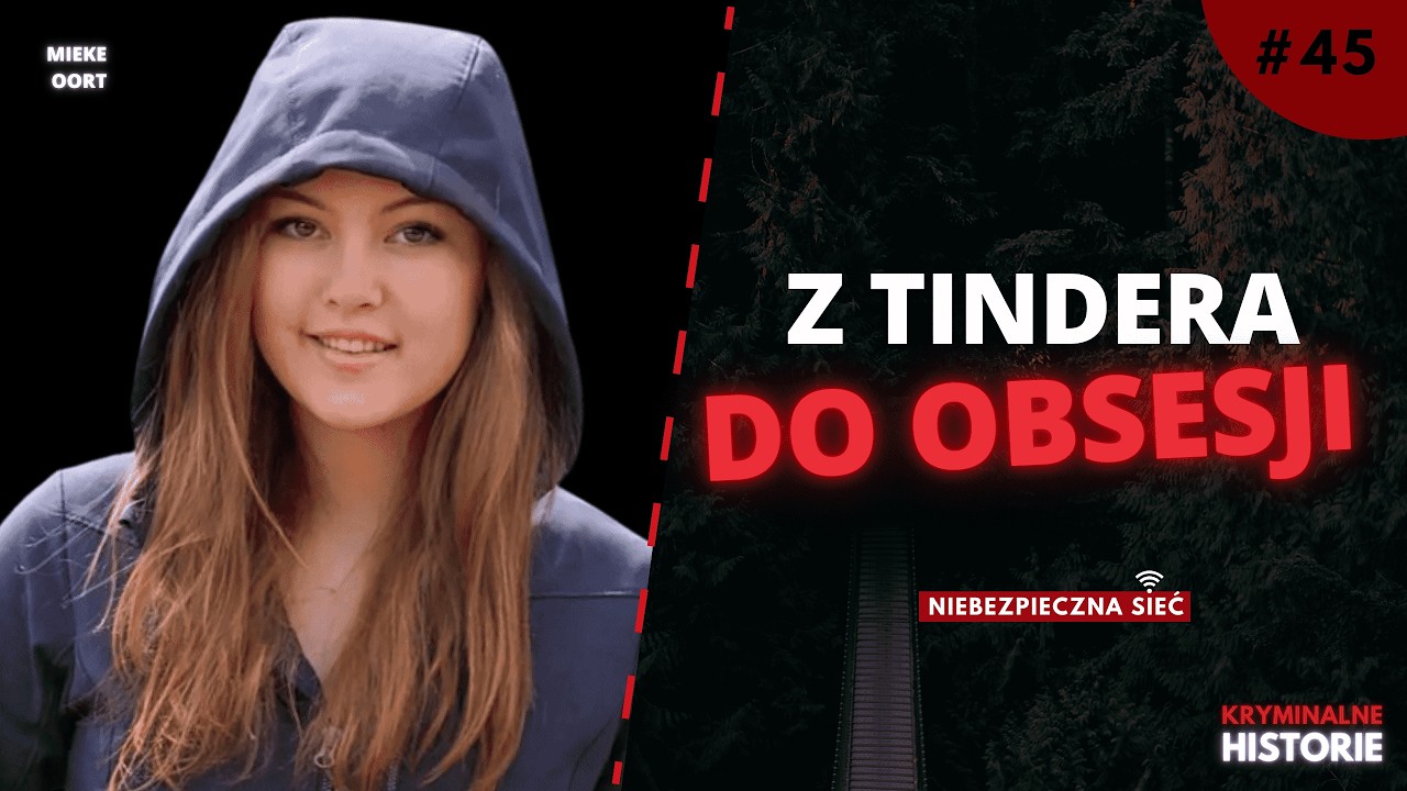 NIEBEZPIECZNA SIEĆ: TRAGICZNA HISTORIA MIEKE OORT | TINDER, OBSESJA I ŚLEDZENIE #45
