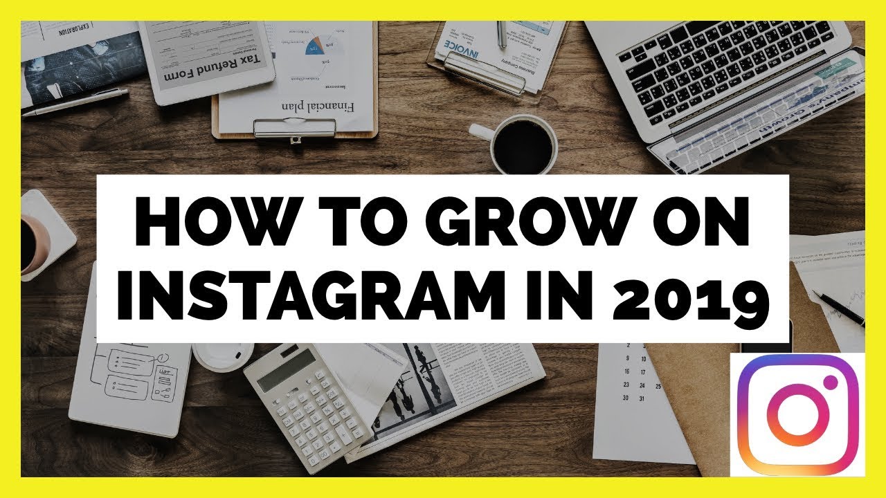 How To Grow On Instagram 2019
