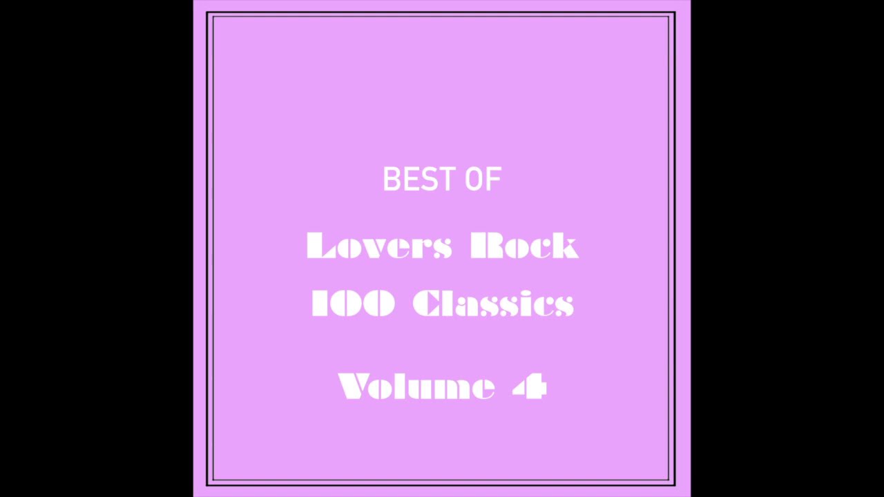 Best of Lovers Rock 100 Classics - Volume 4