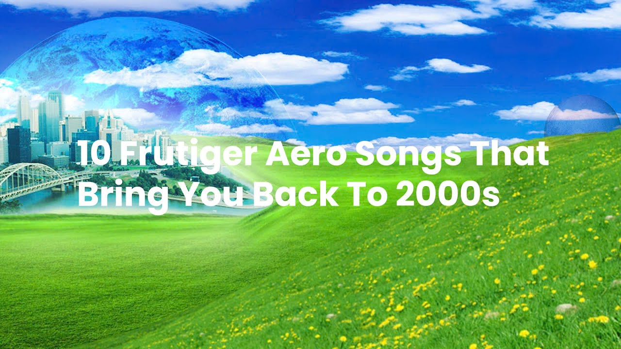 10 Frutiger Aero Songs In About 30 Minutes