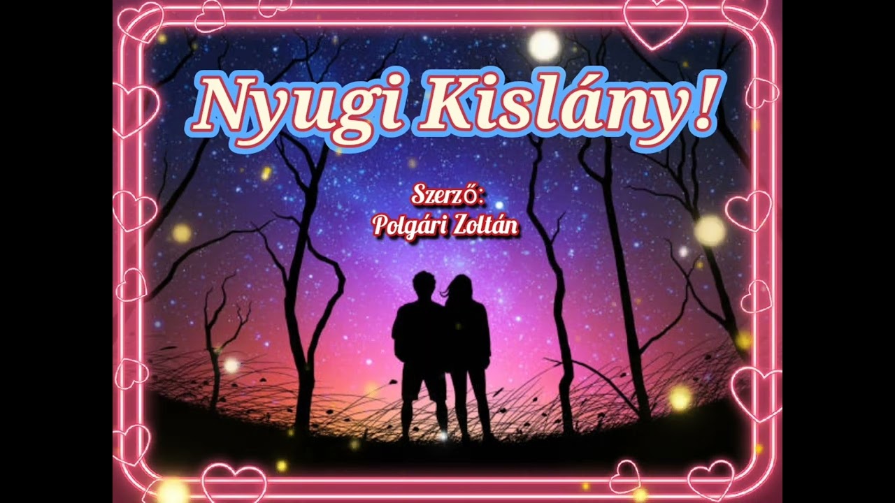Nyugi Kislány! ☝️🌹💖🌹☝️Romantikus dal 💖💖💖...saját szöveg...