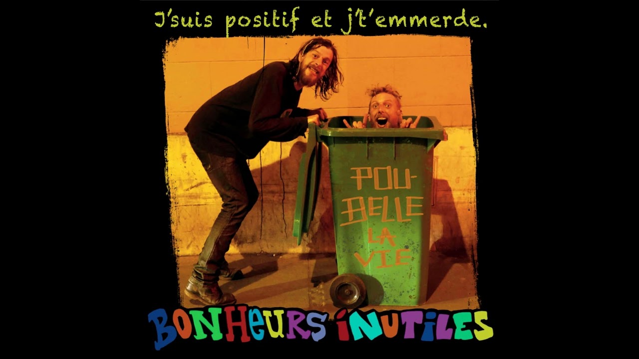 Bonheurs Inutiles - J'suis positif et j't'emmerde (Full Album)