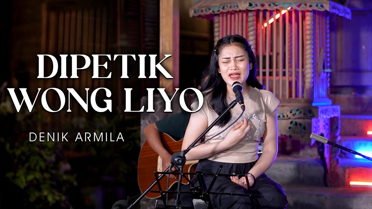 DIPETIK WONG LIYO ~ Denik Armila(akustik) || Wis Wayah Ganti Musim Tandurane Isun Dewek