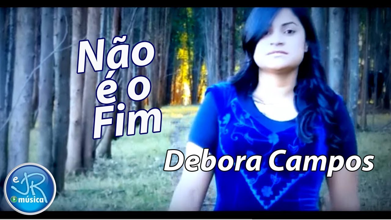 Debora Campos - N&atilde;o &eacute; o Fim - eJRM&uacute;sica