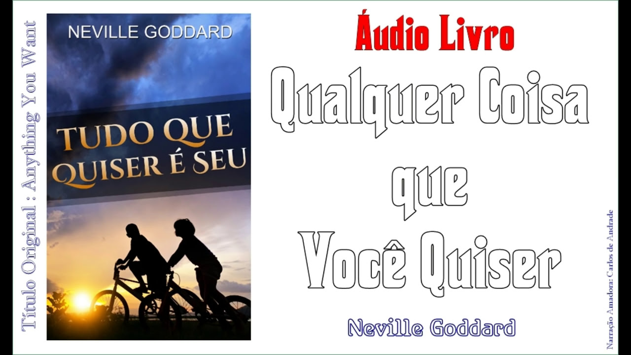 Tudo o que Você Quiser _ Palestra de N. Goddard ... (👉 Já Visitou www.canallivrenaweb.com ?)