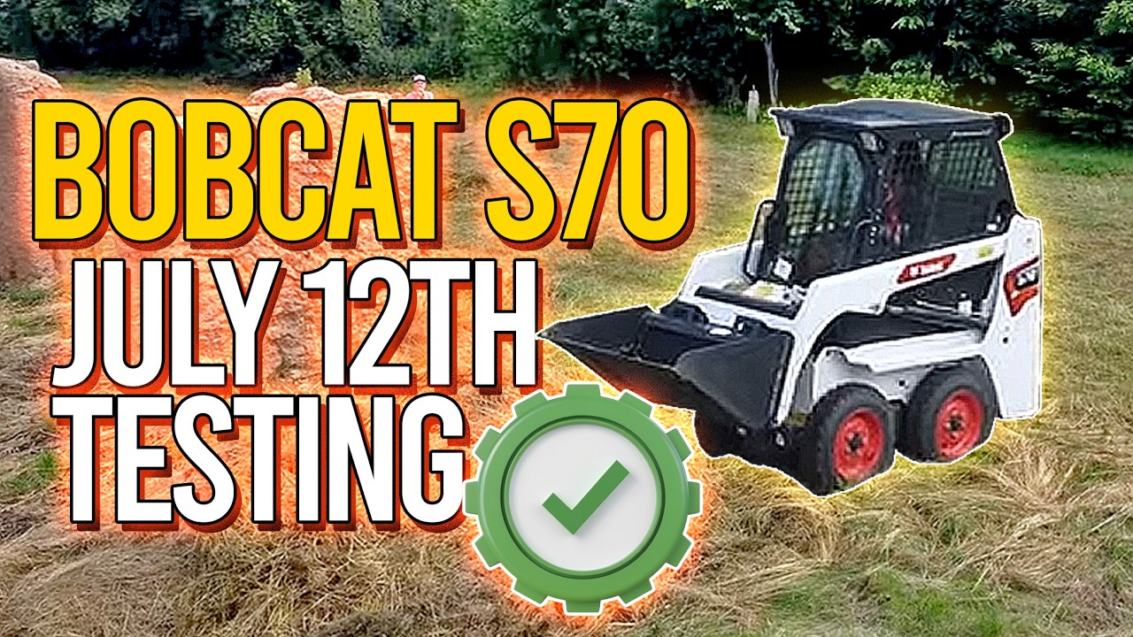 Bobcat S70 July 12th testing