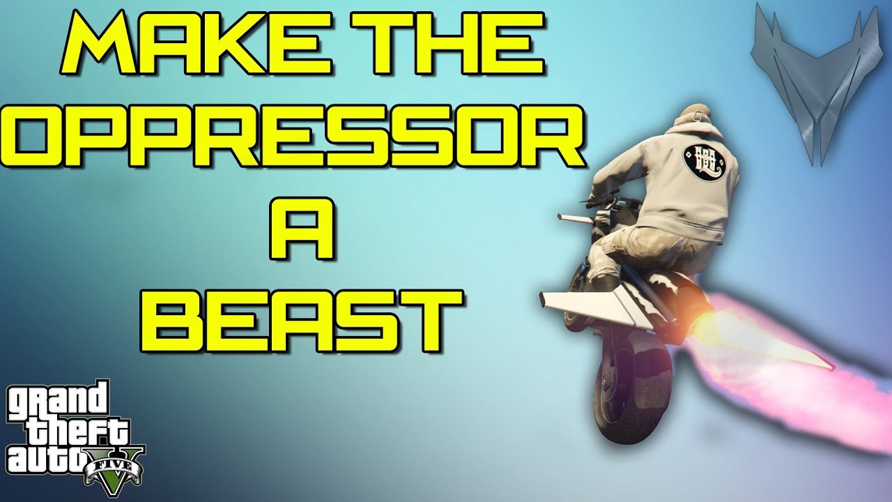 HOW TO MAKE THE OPPRESSOR A BEAST ! (GTA5)
