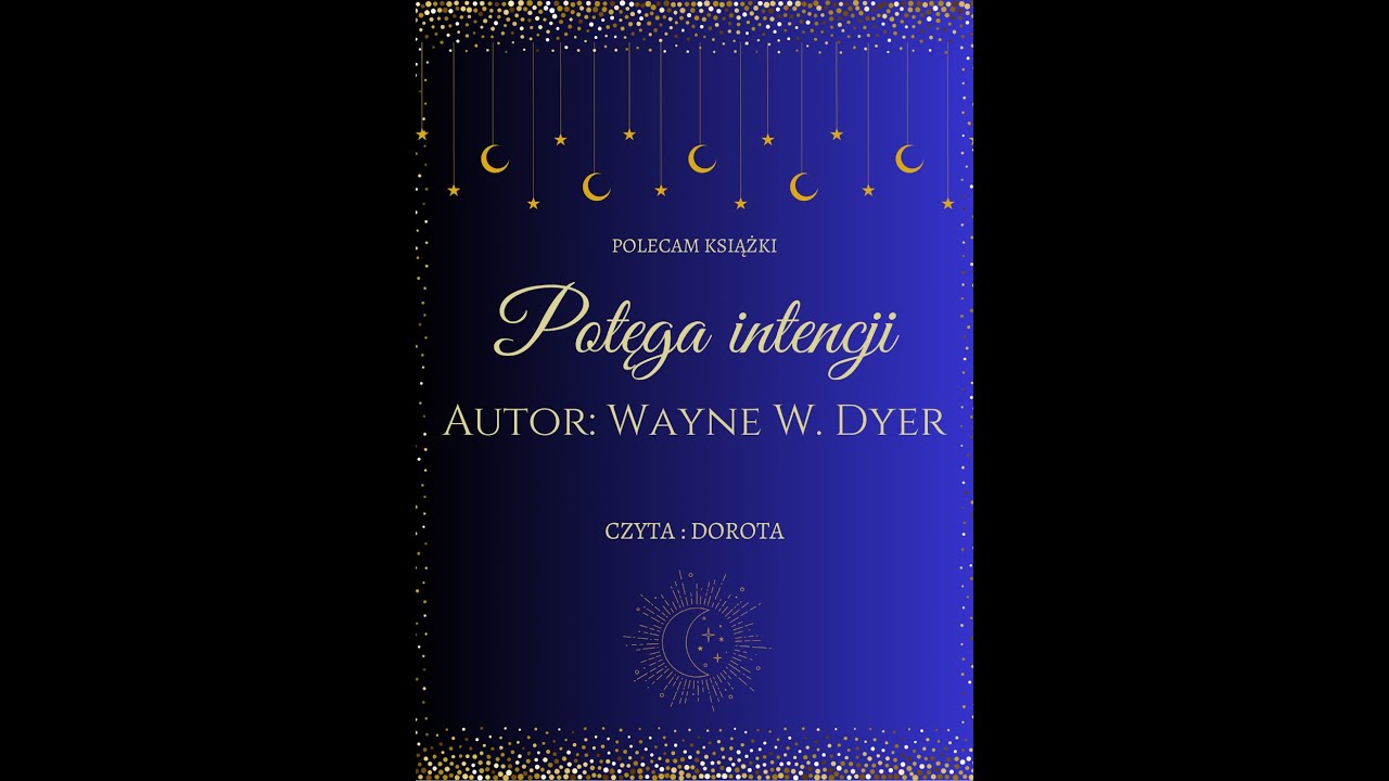 Potęga intencji. Naucz się wsp&oacute;łtworzyć sw&oacute;j świat. Autor: Wayne W. Dyer