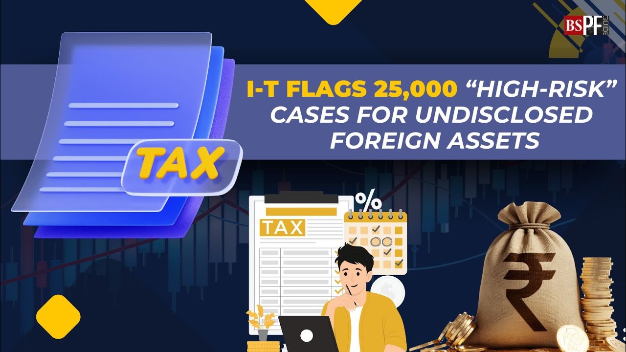 I-T flags 25,000 &ldquo;high-risk&rdquo; cases for undisclosed foreign assets