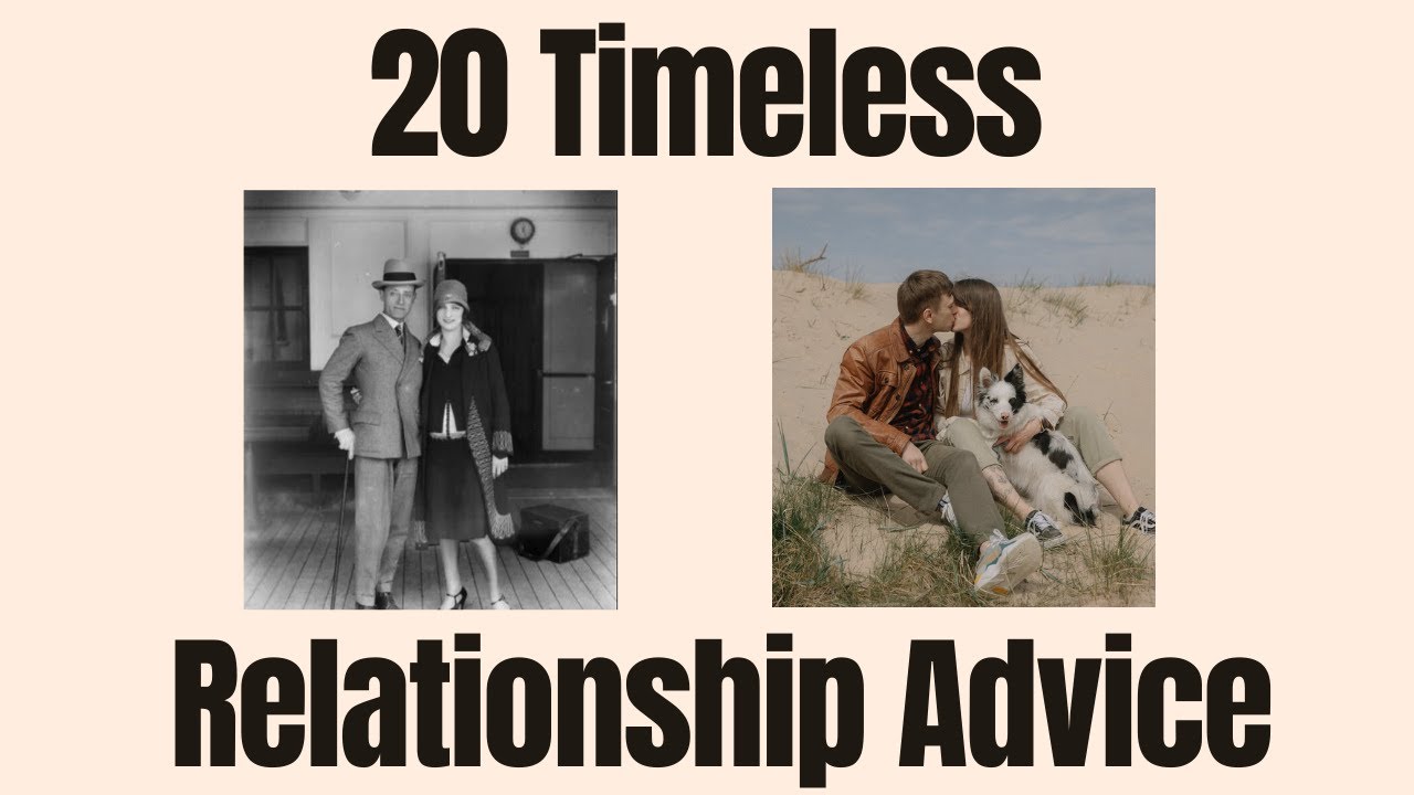 20 Timeless Pieces of Advice on Love and Relationships.