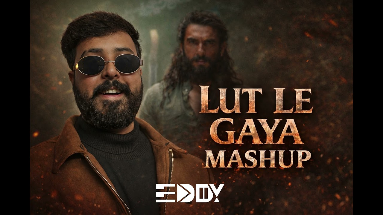 Lut Le Gaya (Dhurandhar) Mashup - DJ EDDY 