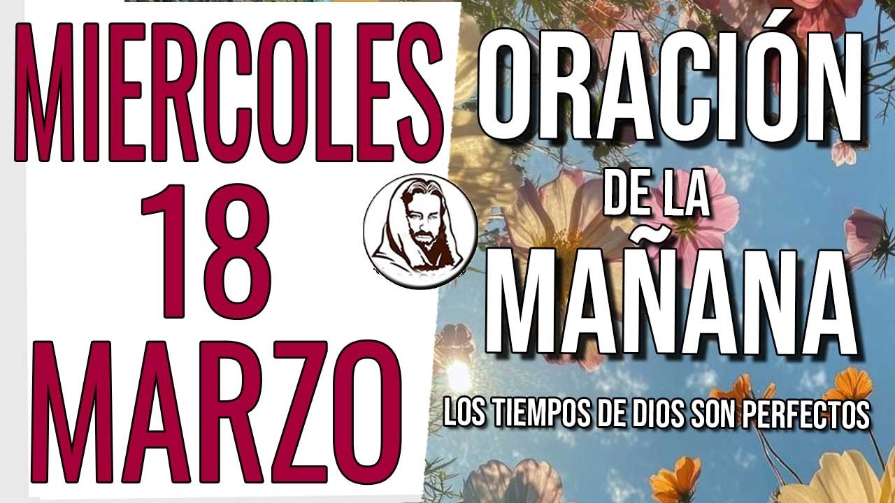 ✨ BENDICIÓN Y PROSPERIDAD PARA TU FAMILIA | Oración de la mañana (Miercoles 18 de Marzo de 2026)