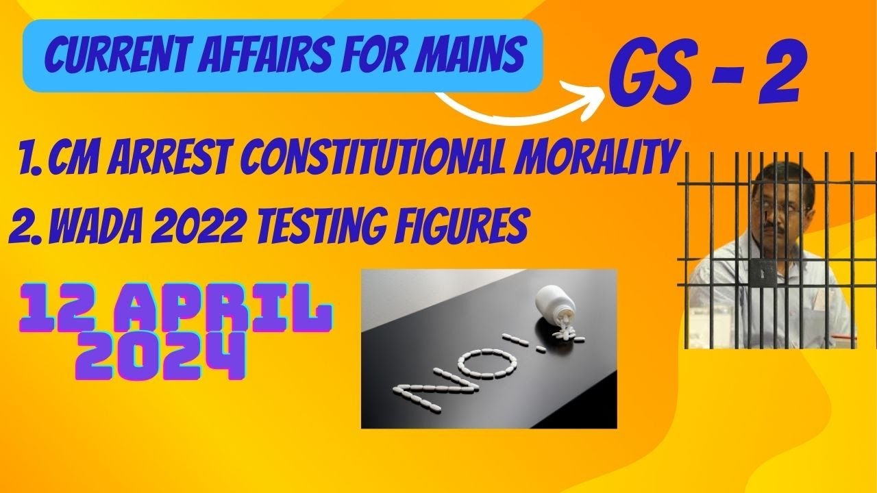 April 12, 2024 Current Affairs: CM Arrest Impact & WADA 2022 Testing Insights