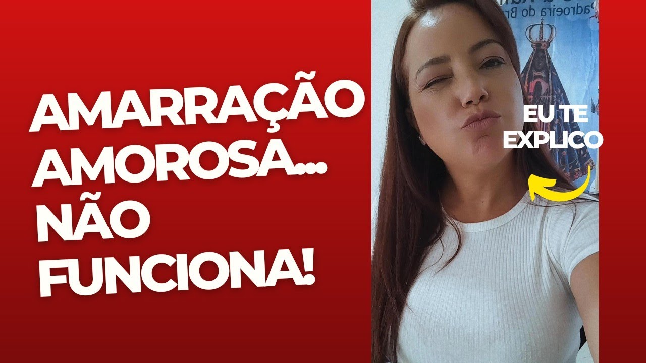 AMARRAÇÃO AMOROSA NÃO FUNCIONA!