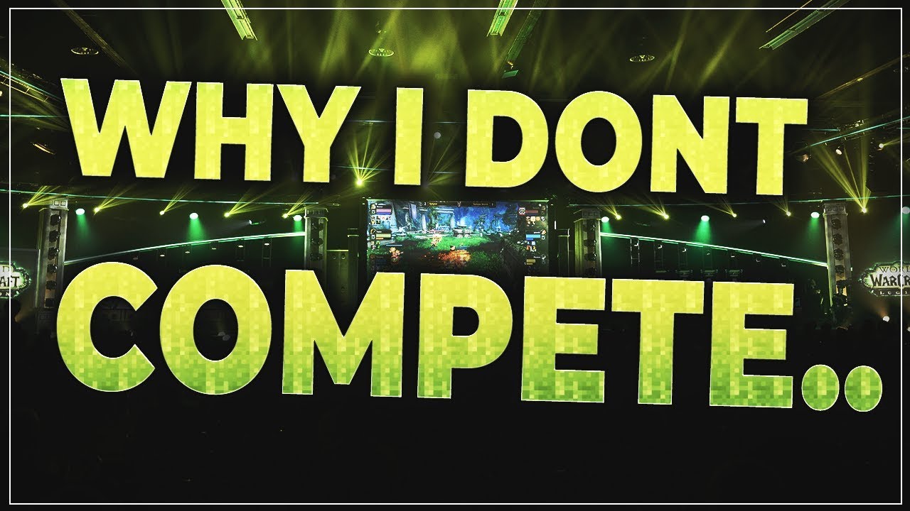 Why I dont compete in World of Warcraft..
