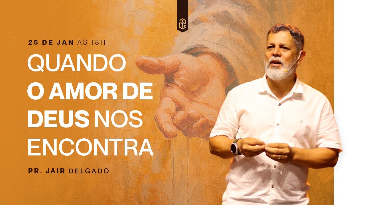 Quando o Amor de Deus Nos Encontra | Pr. Jair Delgado | IEB Linhares