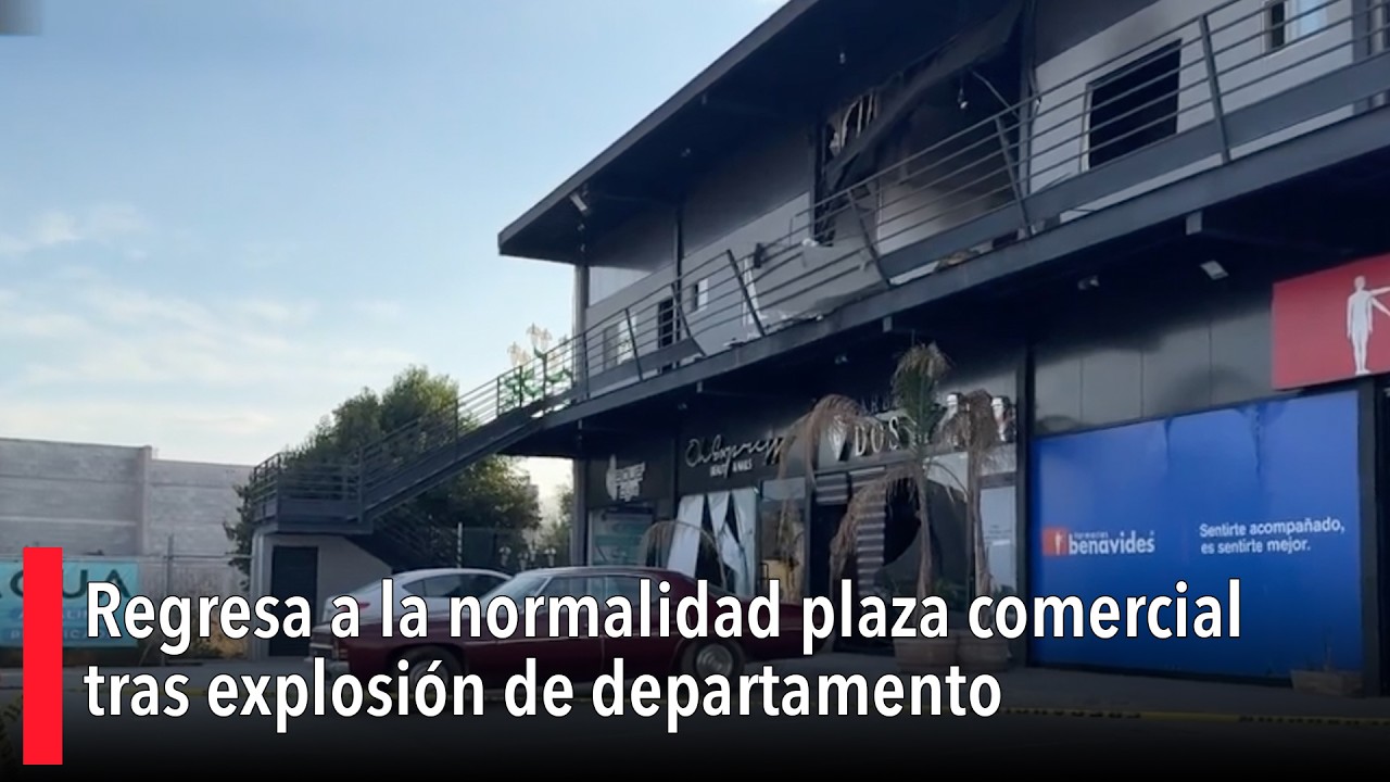 Regresa a la normalidad plaza comercial tras explosión de departamento al norte de Saltillo