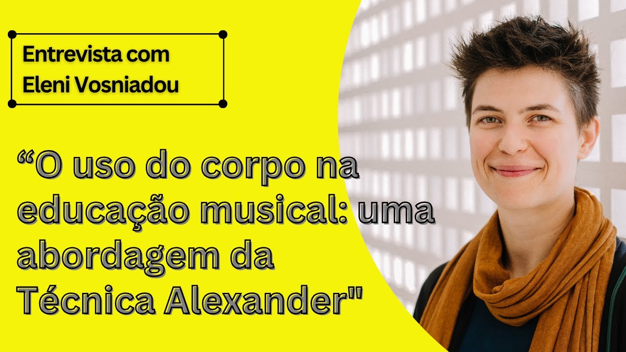 Técnica Alexander na Educação Musical - Sabrina da Silva Santos entrevista Eleni Vosniadou