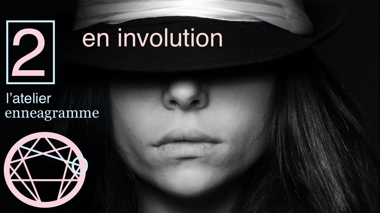 Ennéagramme : le profil de la personnalité 2 en involution ! (Part1/2)
