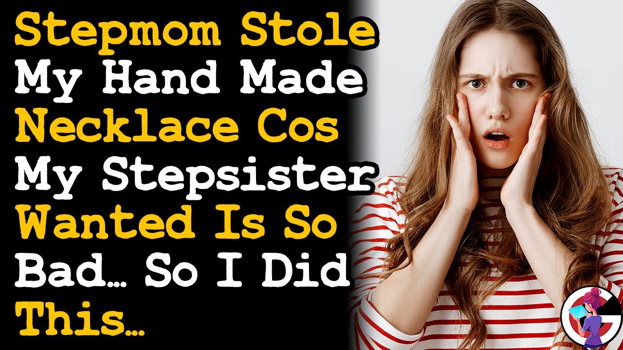 Stepmom Stole My Necklace Cos Stepsis Wanted It, So I Did This... AITA