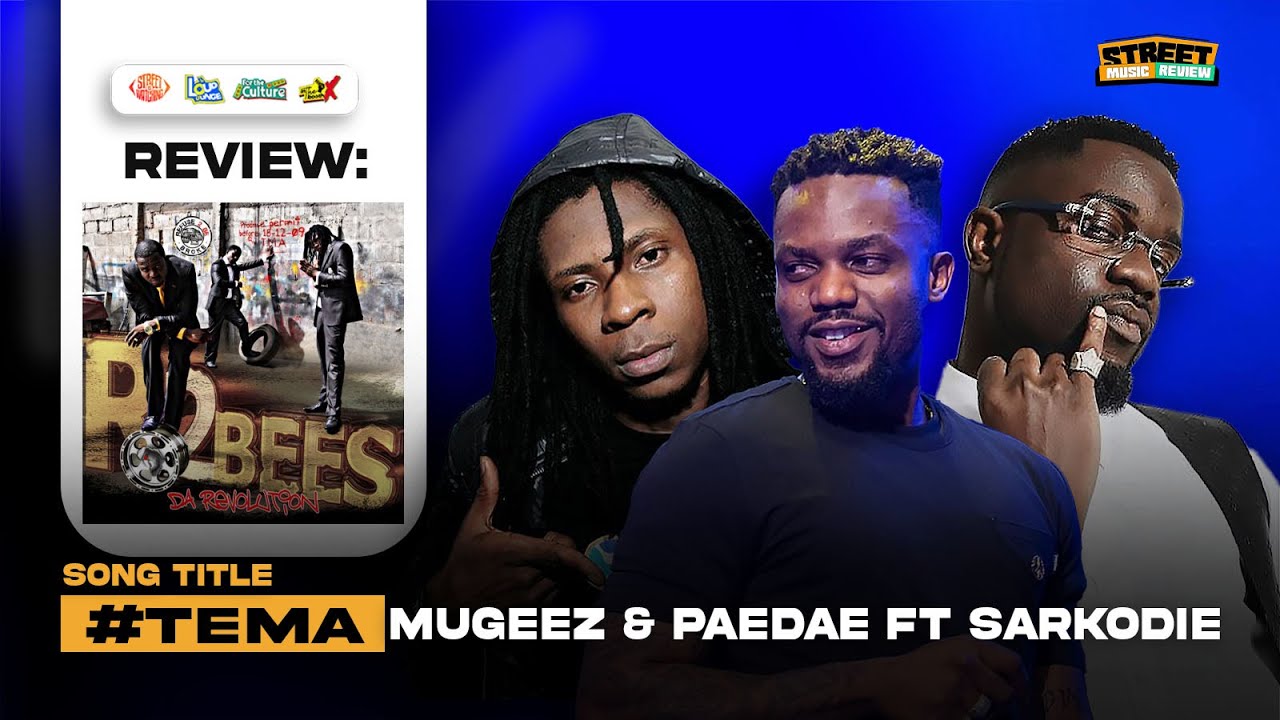STREET MUSIC REVIEW : MUGEEZ & PAEDAE FT SARKODIE - TEMA