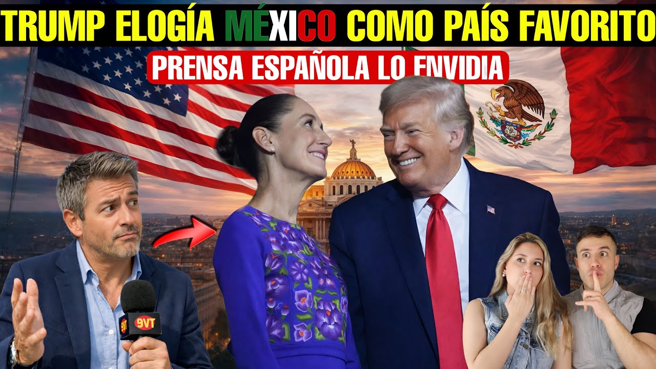 MÉXICO ES EL PAÍS FAVORITO DE TRUMP (Y Aliado) y la PRENSA ESPAÑOLA ENVIDIA este hecho
