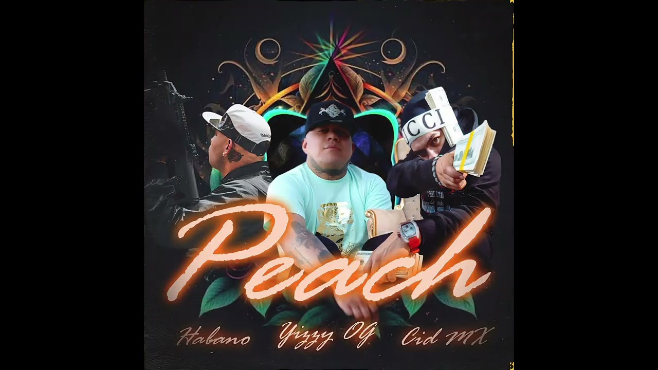 PEACH 🍑 ( YIZZY OG FT HABANO + CID MX ) #reggaeton #Reggeatonmexa