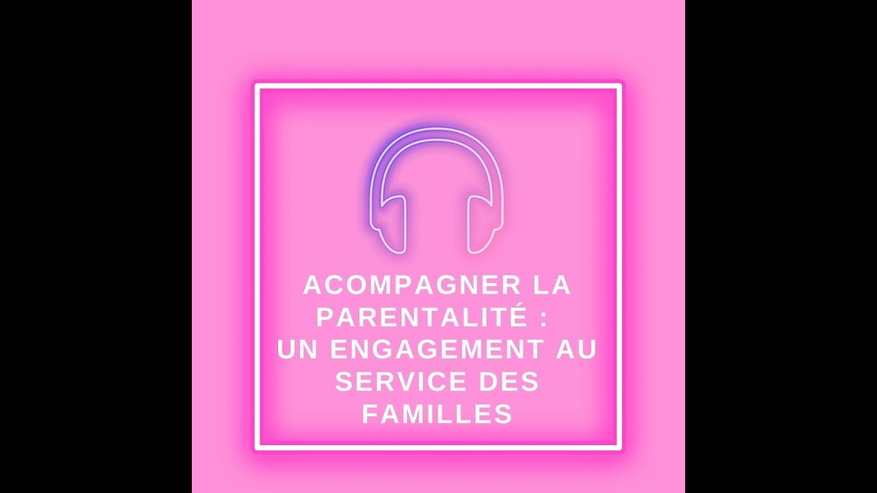 Accompagner la parentalité : un engagement au service des familles