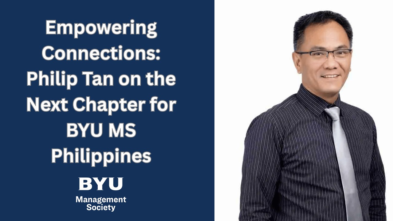 Empowering Connections Philip Tan on the Next Chapter for BYU MS Philippines