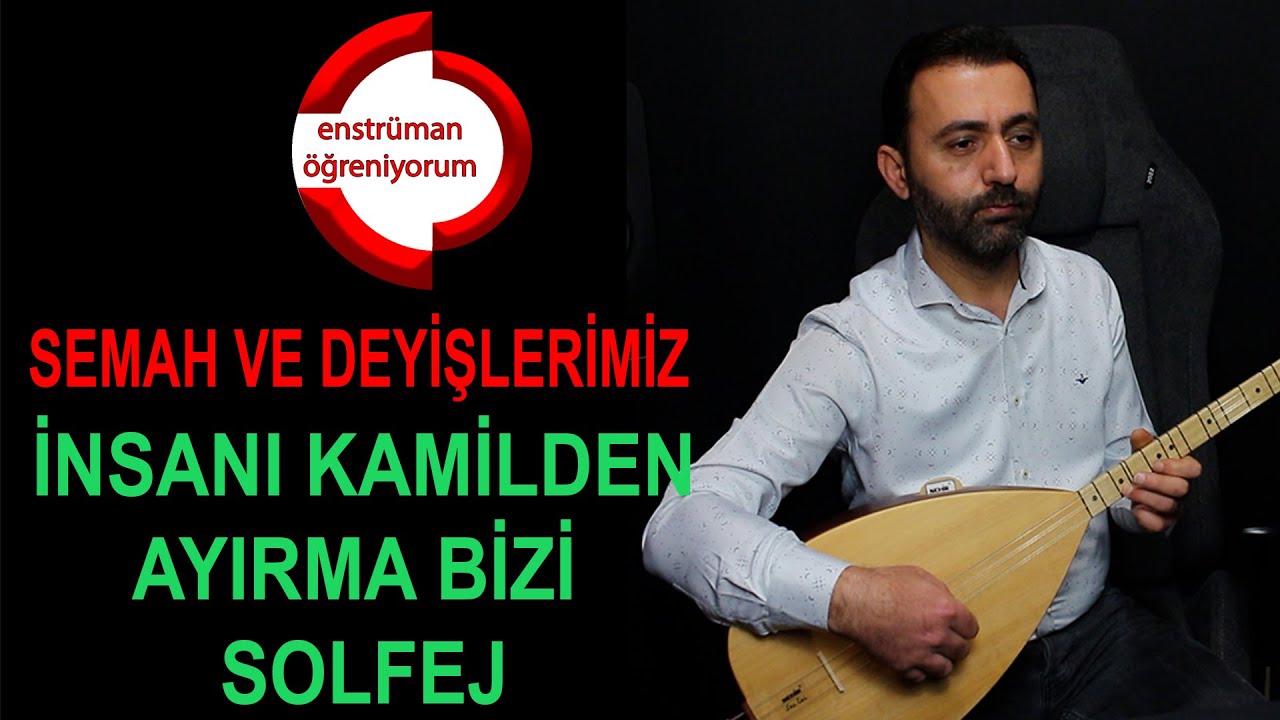 Semah ve Deyişlerimiz Ders 39- İnsanı Kamilden Ayırma Bizi (Duvaz-ı İmam) Solfej