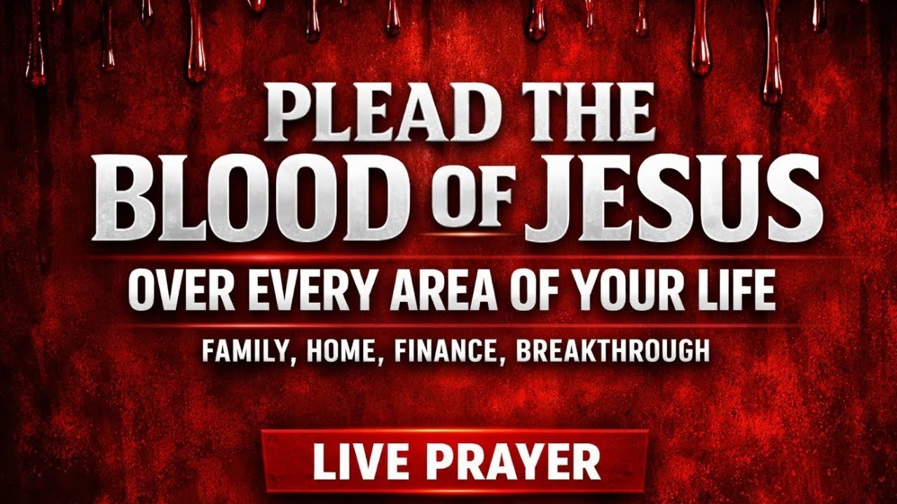 Plead the Blood of Jesus Over Every Area of Your Life: 24/7 Live Prayers