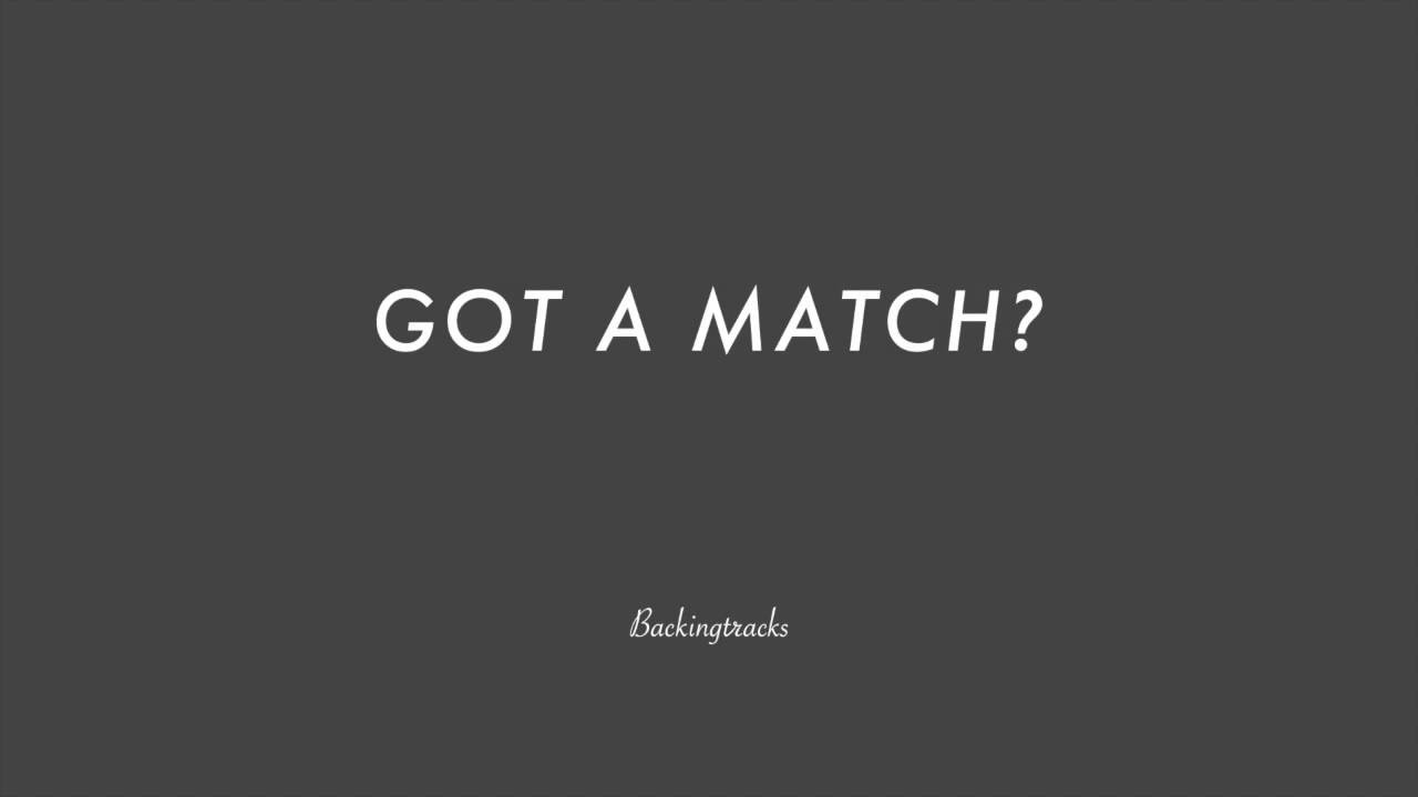 GOT A MATCH chord progression (slow) - Backing Track (no piano)