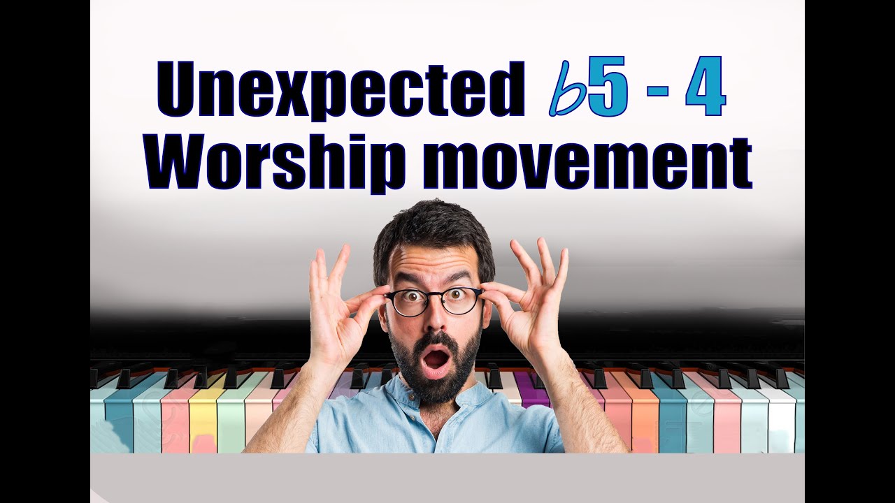 Unexpected  b5 - 4 worship movement