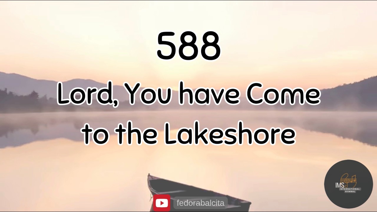 588 LORD, YOU HAVE COME TO THE LAKESHORE || HYMNS || IMS HYMNAL