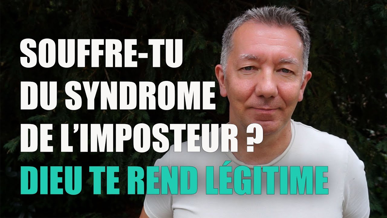 4#-SOUFFRE-TU DU SYNDROME DE L'IMPOSTEUR ? DIEU T'A RENDU LÉGITIME !