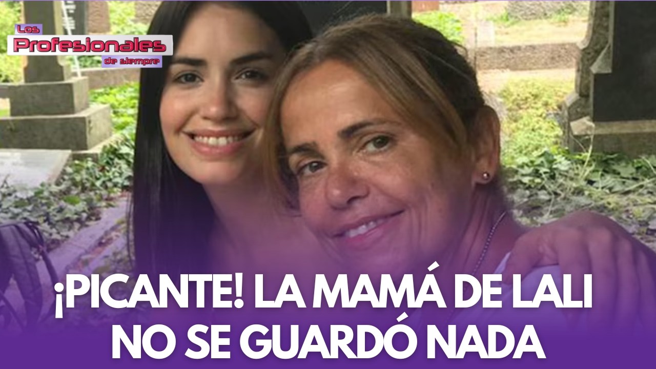 TENSIÓN TOTAL: LA MAMÁ DE LALI ESPOSITO SIN FILTRO