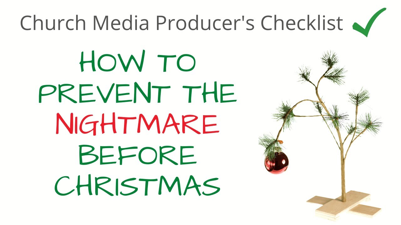 Church Media Producer's Checklist: How to Prevent the Nightmare Before Christmas 2022