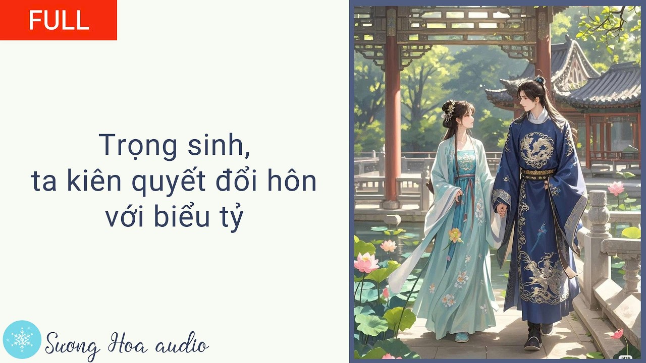 [FULL] Trọng sinh, ta kiên quyết đổi hôn với biểu tỷ