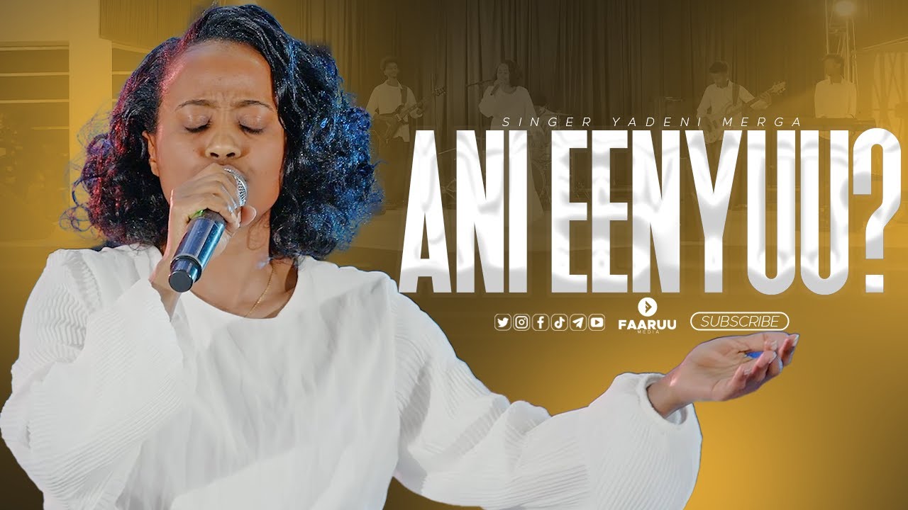 Yadeni Merga | ANI EENYUU? | New Live Worship @faaruumediaa