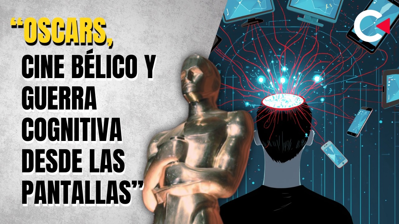 “Oscars, cine bélico y guerra cognitiva desde las pantallas”