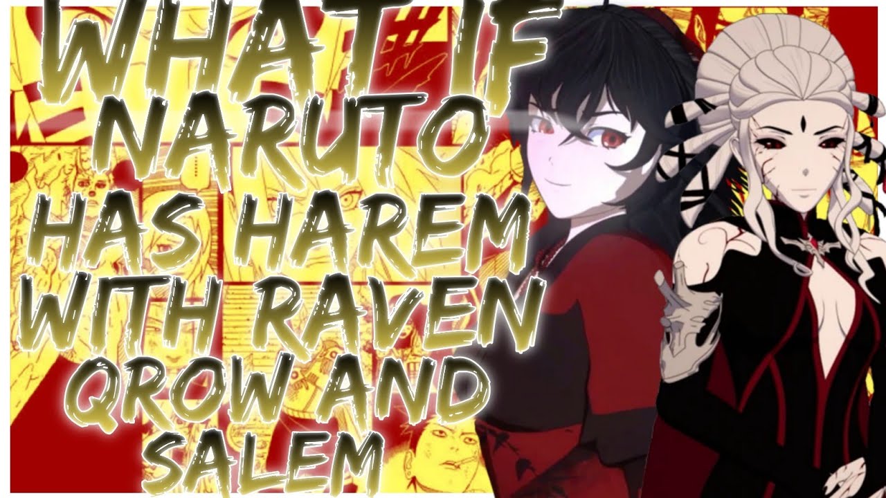 what if Naruto has harem with Raven,Qrow and Salem