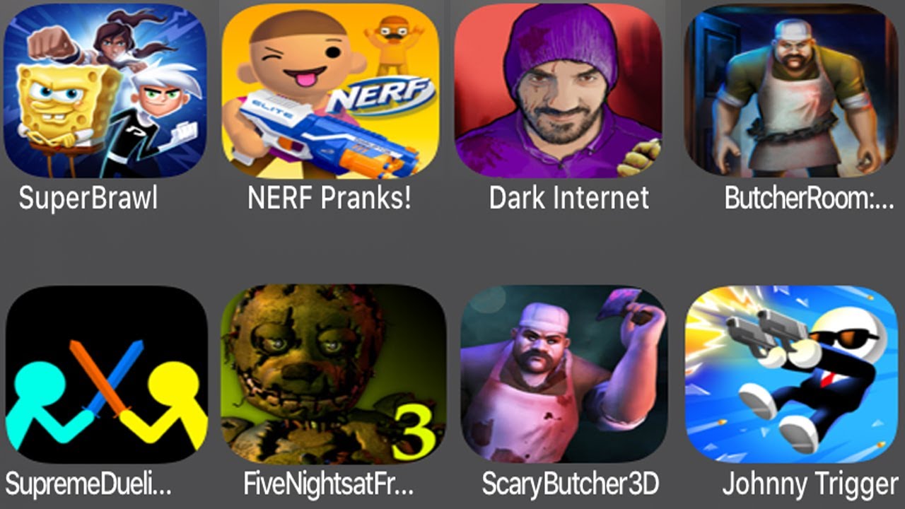 Super Brawl,NERF PranKS,Dark Internet,Butcher Room,Supreme Duelist,Scary Butcher 3D,Johnny Trigger