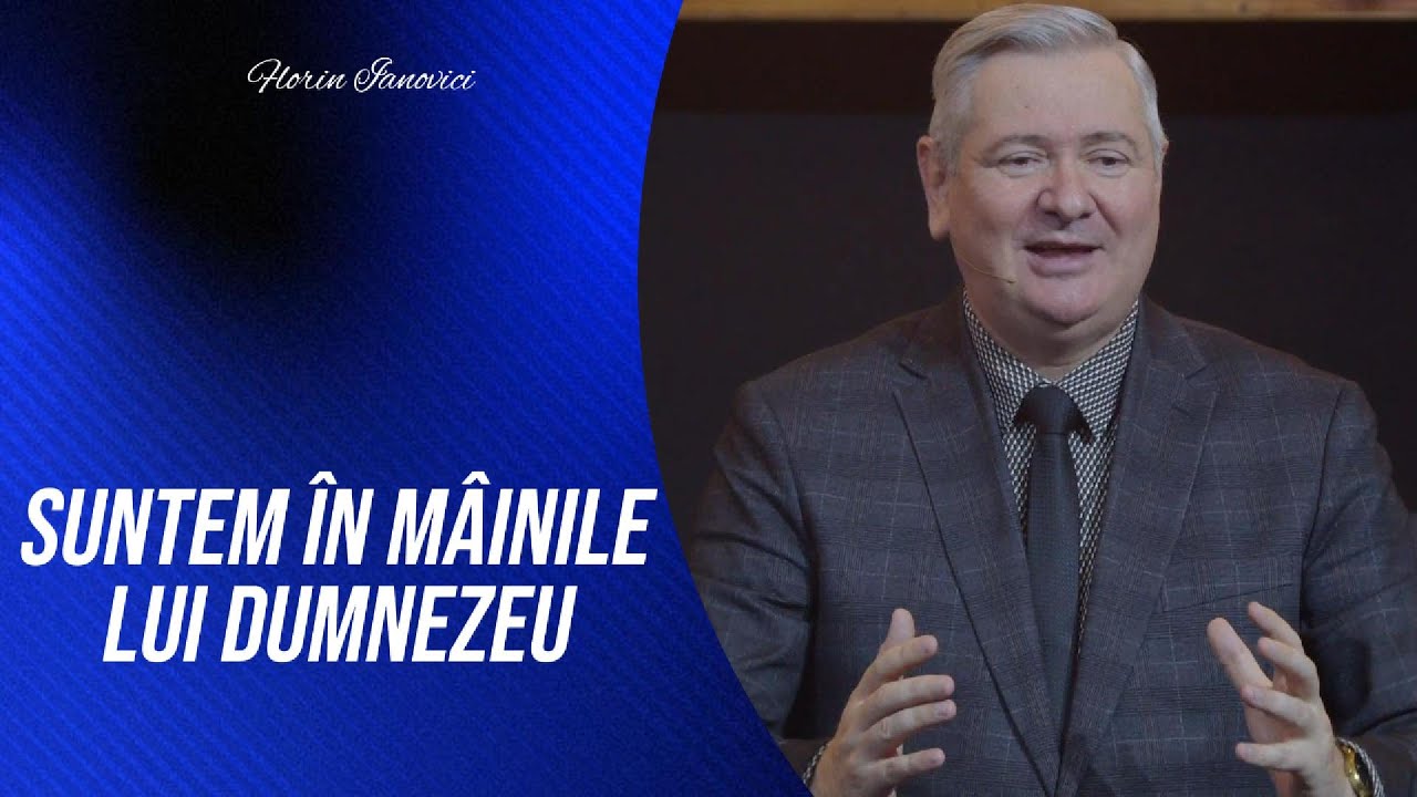 Florin Ianovici | Suntem în mâinile lui Dumnezeu | 08 Decembrie