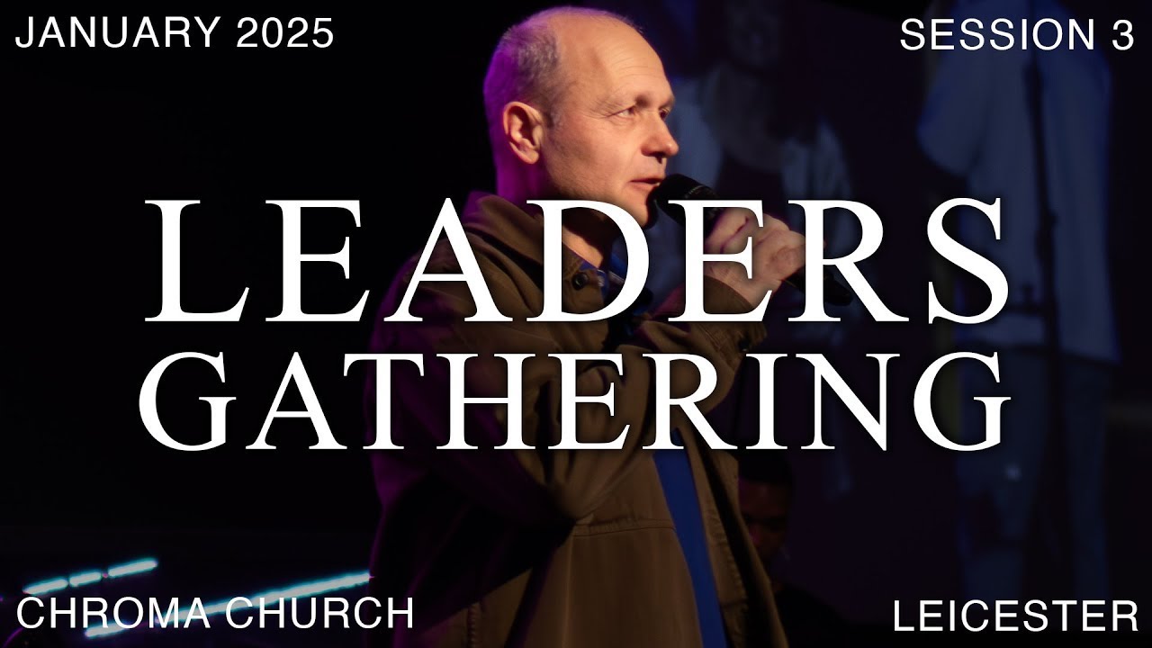 Leaders Gathering 2025 | Session 3 | Steve Barber | 10th January 2025