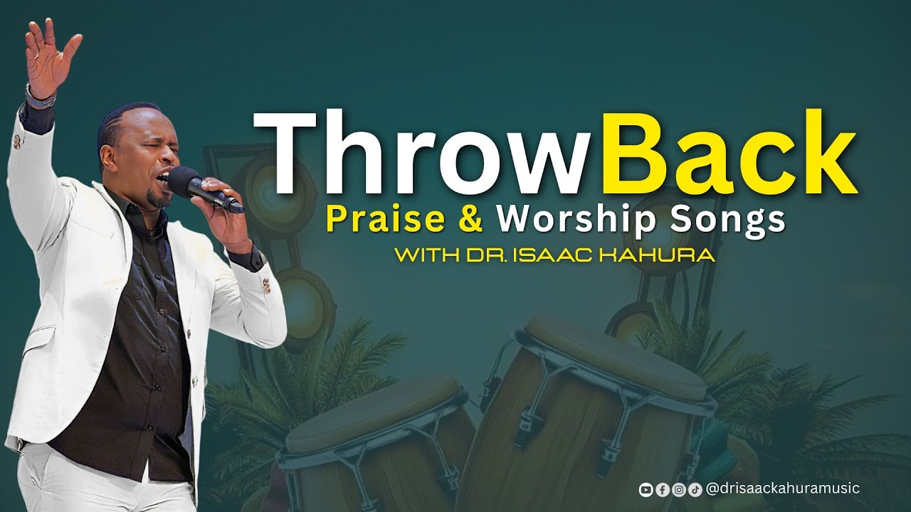 THROWBACK Praise & Worship Songs with Dr. Isaac Kahura